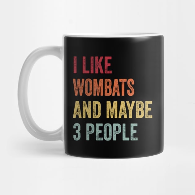 I Like Wombats & Maybe 3 People Wombats Lovers Gift by ChadPill